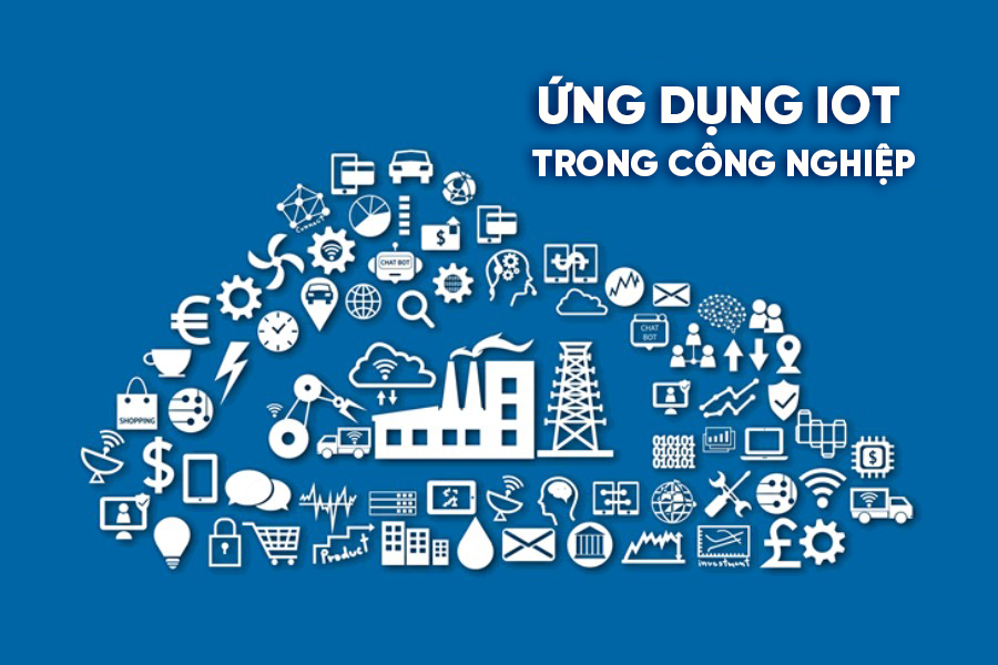 Điểm danh những ứng dụng IoT trong công nghiệp và những lợi ích mang lại Ứng dụng iot trong công nghiệp