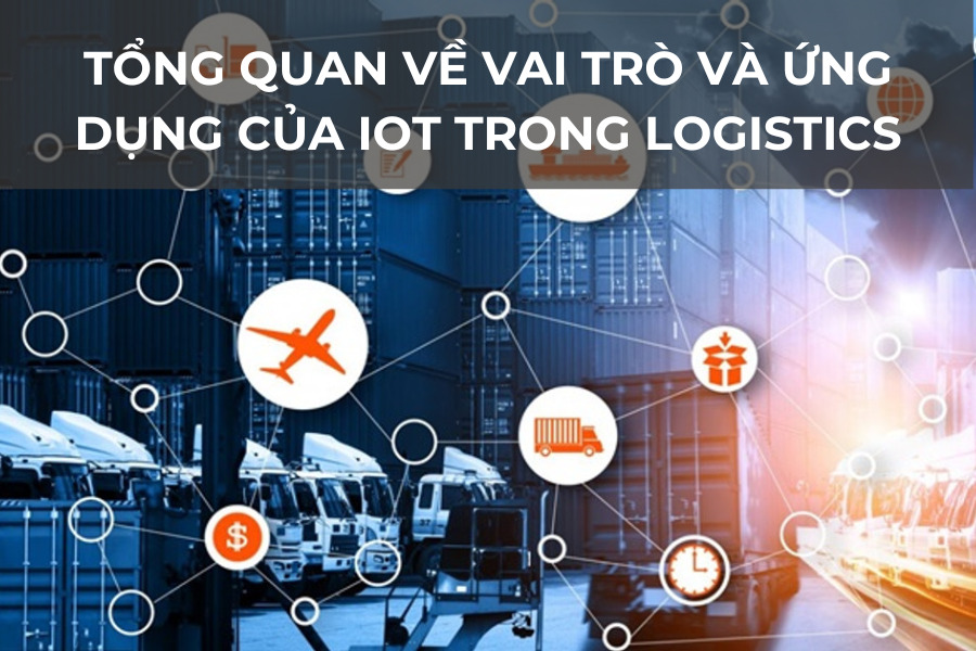 Tổng quan về vai trò và ứng dụng của IoT trong logistics
