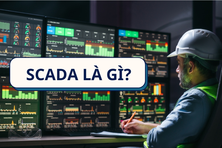 Hệ thống SCADA là gì? Những ứng dụng và lợi ích thực tế SCADA là gì