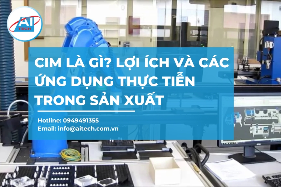Hệ thống CIM là gì? Lợi ích và ứng dụng thực tiễn đối với doanh nghiệp Hệ thống CIM là gì? Lợi ích và ứng dụng thực tiễn đối với doanh nghiệp
