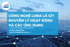 Công nghệ LoRa là gì? Nguyên lý hoạt động và các ứng dụng phổ biến