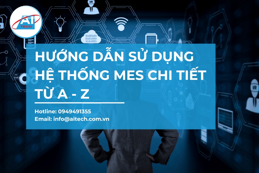 Hướng dẫn sử dụng hệ thống MES chi tiết từ A - Z